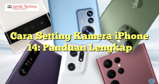 Cara Setting Kamera iPhone 14: Panduan Lengkap