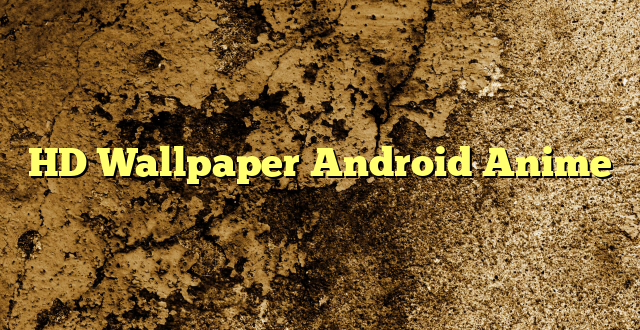 HD Wallpaper Android Anime