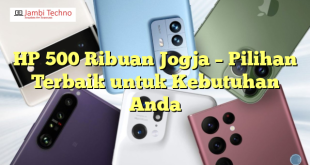 HP 500 Ribuan Jogja – Pilihan Terbaik untuk Kebutuhan Anda