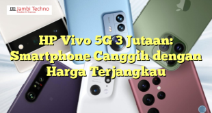 HP Vivo 5G 3 Jutaan: Smartphone Canggih dengan Harga Terjangkau