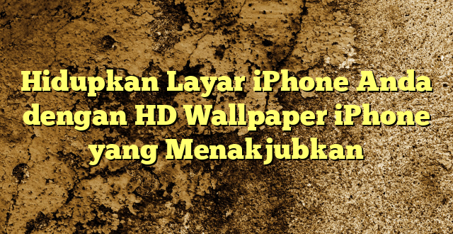 Hidupkan Layar iPhone Anda dengan HD Wallpaper iPhone yang Menakjubkan