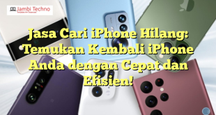 Jasa Cari iPhone Hilang: Temukan Kembali iPhone Anda dengan Cepat dan Efisien!
