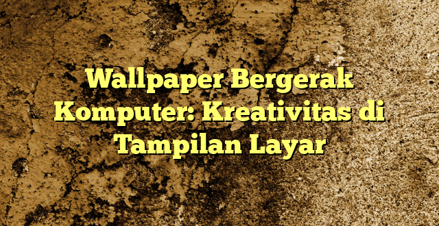 Wallpaper Bergerak Komputer: Kreativitas di Tampilan Layar