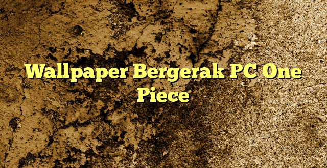 Wallpaper Bergerak PC One Piece