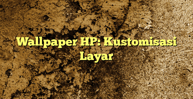 Wallpaper HP: Kustomisasi Layar