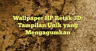 Wallpaper HP Retak 3D: Tampilan Unik yang Mengagumkan