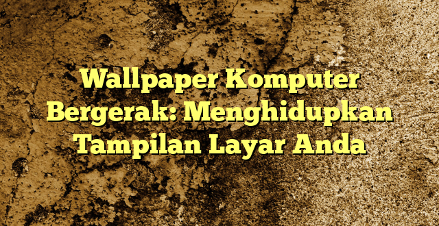 Wallpaper Komputer Bergerak: Menghidupkan Tampilan Layar Anda