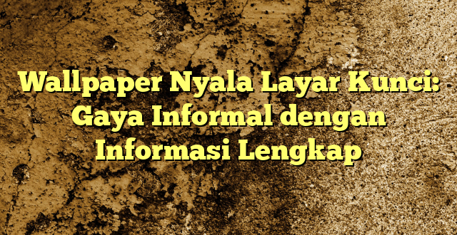 Wallpaper Nyala Layar Kunci: Gaya Informal dengan Informasi Lengkap