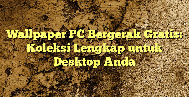 Wallpaper PC Bergerak Gratis: Koleksi Lengkap untuk Desktop Anda