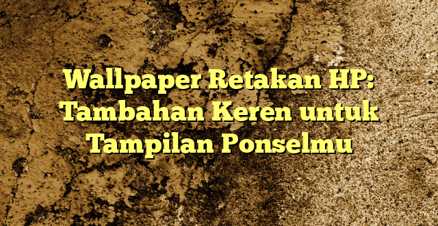 Wallpaper Retakan HP: Tambahan Keren untuk Tampilan Ponselmu