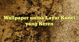 Wallpaper untuk Layar Kunci yang Keren