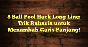 8 Ball Pool Hack Long Line: Trik Rahasia untuk Menambah Garis Panjang!