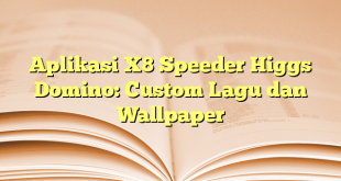 Aplikasi X8 Speeder Higgs Domino: Custom Lagu dan Wallpaper