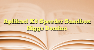 Aplikasi X8 Speeder Sandbox Higgs Domino
