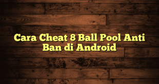 Cara Cheat 8 Ball Pool Anti Ban di Android