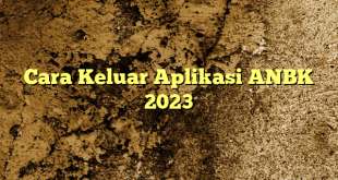 Cara Keluar Aplikasi ANBK 2023