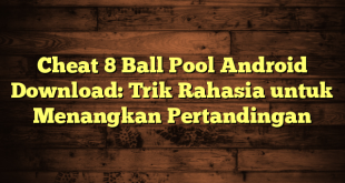 Cheat 8 Ball Pool Android Download: Trik Rahasia untuk Menangkan Pertandingan