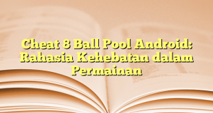 Cheat 8 Ball Pool Android: Rahasia Kehebatan dalam Permainan