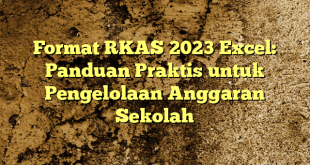 Format RKAS 2023 Excel: Panduan Praktis untuk Pengelolaan Anggaran Sekolah