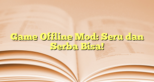 Game Offline Mod: Seru dan Serba Bisa!