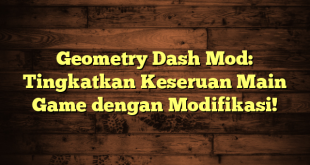 Geometry Dash Mod: Tingkatkan Keseruan Main Game dengan Modifikasi!