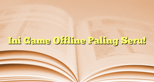 Ini Game Offline Paling Seru!