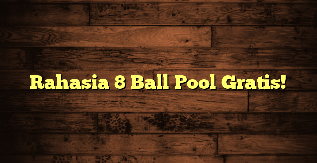 Rahasia 8 Ball Pool Gratis!