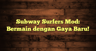 Subway Surfers Mod: Bermain dengan Gaya Baru!