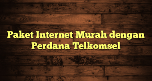 Paket Internet Murah dengan Perdana Telkomsel